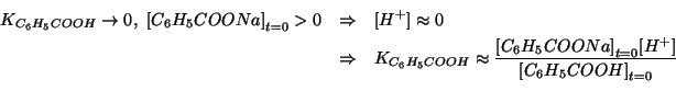 \begin{eqnarray*}
\KOf{{C_6H_5COOH}}\rightarrow0,\ \InitialConcOf{{C_6H_5COONa}}...
...f{{C_6H_5COONa}}\ConcOf{{H^+}}}{\InitialConcOf{{C_6H_5COOH}}}\\
\end{eqnarray*}