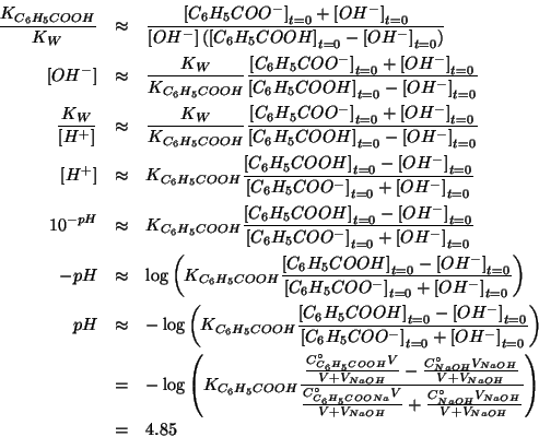 \begin{eqnarray*}
\frac{\KOf{{C_6H_5COOH}}}{K_W}&\approx&\frac{\InitialConcOf{{C...
...aOH}}+\frac{\CZeroOf{NaOH}\VOf{NaOH}}{V+\VOf{NaOH}}}}\\
&=&4.85
\end{eqnarray*}