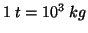 $1\;t=10^3\;kg$