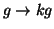 $g\rightarrow{}kg$