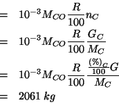 \begin{eqnarray*}
&=&10^{-3}\MWOf{CO}\frac{R}{100}\NOf{C}\\
&=&10^{-3}\MWOf{CO}...
...}{100}\frac{\frac{\PercentOf{C}}{100}G}{\MWOf{C}}\\
&=&2061\;kg
\end{eqnarray*}