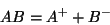 \begin{displaymath}
AB = A^+ + B^-
\end{displaymath}