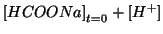 $\displaystyle \InitialConcOf{HCOONa}+\ConcOf{{H^+}}$