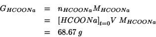 \begin{eqnarray*}
\GOf{HCOONa}&=&\NOf{HCOONa}\MWOf{HCOONa}\\
&=&\InitialConcOf{HCOONa}V\;\MWOf{HCOONa}\\
&=&68.67\;g
\end{eqnarray*}