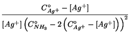 $\displaystyle \frac{\CZeroOf{{Ag^+}}-\ConcOf{{Ag^+}}}{\ConcOf{{Ag^+}}\Parenthesis{\CZeroOf{{NH_3}}-2\Parenthesis{\CZeroOf{{Ag^+}}-\ConcOf{{Ag^+}}}}^2}$