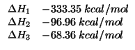 $
\begin{array}{rl}
\Delta{}H_1&-333.35\;kcal/mol\\
\Delta{}H_2&-96.96\;kcal/mol\\
\Delta{}H_3&-68.36\;kcal/mol\\
\end{array}$