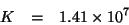 \begin{eqnarray*}
K&=&1.41\TimesTenTo{7}
\end{eqnarray*}