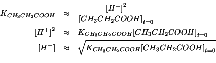 \begin{eqnarray*}
\KOf{CH_3CH_2COOH}&\approx&\frac{\ConcOf{{H^+}}^2}{\InitialCon...
...\approx&\sqrt{\KOf{CH_3CH_2COOH}\InitialConcOf{CH_3CH_2COOH}}\\
\end{eqnarray*}