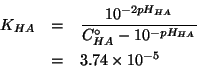 \begin{eqnarray*}
K_{HA}&=&\frac{10^{-2pH_{HA}}}{C^\circ_{HA}-10^{-pH_{HA}}}\\
&=&3.74\times10^{-5}
\end{eqnarray*}