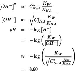 \begin{eqnarray*}
\left[OH^-\right]^2&\approx&C^\circ_{NaA}\frac{K_W}{K_{HA}}\\ ...
...c{K_W}{\sqrt{C^\circ_{NaA}\frac{K_W}{K_{HA}}}}\right)\\
&=&8.60
\end{eqnarray*}