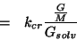 \begin{eqnarray*}
&=&k_{cr}\frac{\frac{G}{M}}{\GOf{\mathit{solv}}}
\end{eqnarray*}
