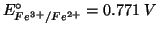 $E^\circ_{Fe^{3+}/Fe^{2+}}=0.771\;V$