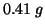 $0.41\;g$