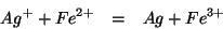 \begin{eqnarray*}
Ag^++Fe^{2+}&=&Ag+Fe^{3+}
\end{eqnarray*}