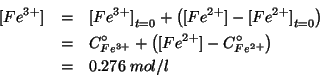 \begin{eqnarray*}
\ConcOf{Fe^{3+}}&=&\InitialConcOf{Fe^{3+}}+\Parenthesis{\ConcO...
...renthesis{\ConcOf{Fe^{2+}}-\CZeroOf{Fe^{2+}}}\\
&=&0.276\;mol/l
\end{eqnarray*}