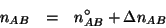 \begin{eqnarray*}
n_{AB}&=&n^\circ_{AB}+\Delta{}n_{AB}
\end{eqnarray*}