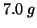$7.0\;g$