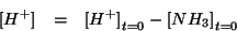 \begin{eqnarray*}
\ConcOf{H^+}&=&\InitialConcOf{H^+}-\InitialConcOf{NH_3}
\end{eqnarray*}