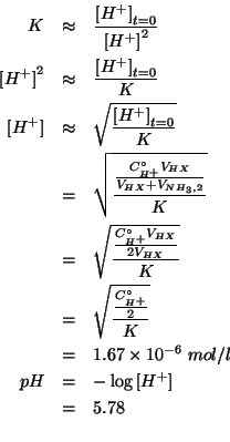 \begin{eqnarray*}
K&\approx&\frac{\InitialConcOf{{H^+}}}{\ConcOf{{H^+}}^2}\\
\C...
...\
&=&5.78\\ %(-(log10 1.6666666666666667e-06))5.778151250383644
\end{eqnarray*}