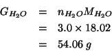 \begin{eqnarray*}
\GOf{H_2O}&=&\NOf{H_2O}\MWOf{H_2O}\\
&=&3.0\times18.02\\
&=&54.06\;g\end{eqnarray*}
