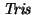 $\mathit{Tris}$