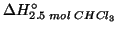 $\Delta{}H^\circ_{2.5\;mol\;CHCl_3}$
