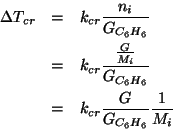 \begin{eqnarray*}
\Delta{}T_{cr}&=&k_{cr}\frac{n_i}{\GOf{C_6H_6}}\\
&=&k_{cr}\f...
...\GOf{C_6H_6}}\\
&=&k_{cr}\frac{G}{\GOf{C_6H_6}}\frac{1}{M_i}\\
\end{eqnarray*}