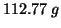 $112.77\;g$