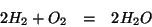 \begin{eqnarray*}
2H_2+O_2&=&2H_2O
\end{eqnarray*}