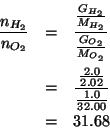 \begin{eqnarray*}
\frac{n_{H_2}}{n_{O_2}}&=&\frac{\frac{\GOf{H_2}}{\MWOf{H_2}}}{...
...2}}}\\
&=&\frac{\frac{2.0}{2.02}}{\frac{1.0}{32.00}}\\
&=&31.68\end{eqnarray*}