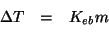 \begin{eqnarray*}
\Delta{}T&=&K_{eb}m\\
\end{eqnarray*}