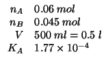 $
\begin{array}{rl}
n_A&0.06\;mol\\
n_B&0.045\;mol\\
V&500\;ml=0.5\;l\\
K_A&1.77\times10^{-4}
\end{array}$