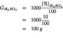 \begin{eqnarray*}
\GOf{H_2SO_4}&=&1000\frac{\PercentOf{H_2SO_4}}{100}\\
&=&1000\frac{10}{100}\\
&=&100\;g\\
\end{eqnarray*}