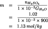 \begin{eqnarray*}
m&=&\frac{\NOf{H_2SO_4}}{1\times10^{-3}\GOf{H_2O}}\\
&=&\frac{1.02}{1\times10^{-3}\times900}\\
&=&1.13\;mol/kg\end{eqnarray*}