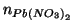 $n_{Pb\left(NO_3\right)_2}$