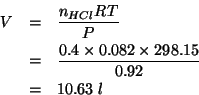 \begin{eqnarray*}
V&=&\frac{n_{HCl}RT}{P}\\
&=&\frac{0.4\times0.082\times298.15}{0.92}\\
&=&10.63\;l\end{eqnarray*}