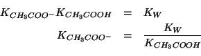 \begin{eqnarray*}
\KOf{CH_3COO^-}K_{CH_3COOH}&=&K_W\\
\KOf{CH_3COO^-}&=&\frac{K_W}{K_{CH_3COOH}}\\
\end{eqnarray*}