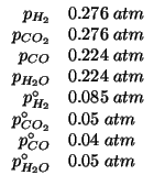 $
\begin{array}{rl}
\POf{H_2}&0.276\;atm\\
\POf{CO_2}&0.276\;atm\\
\POf{CO}&0....
...&0.05\;atm\\
p^\circ_{CO}&0.04\;atm\\
p^\circ_{H_2O}&0.05\;atm\\
\end{array}$