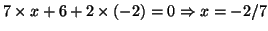 $7\times{}x+6+2\times{}(-2)=0\Rightarrow{}x=-2/7$