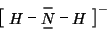 \begin{displaymath}
\left[
\begin{xy}
<1em,0em>:
*+{H};
p+/r2em/*+{N},**\dir{-}...
...ir{}?<*\dir{\vert},
p+/r2em/*+{H},**\dir{-};
\end{xy}\right]^-
\end{displaymath}