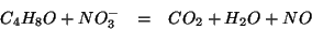 \begin{eqnarray*}
C_4H_8O+NO_3^-&=&CO_2+H_2O+NO
\end{eqnarray*}