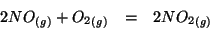 \begin{eqnarray*}
2\Gaseous{NO}+\Gaseous{O_2}&=&2\Gaseous{NO_2}
\end{eqnarray*}