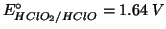 $E^\circ_{HClO_2/HClO}=1.64\;V$