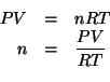\begin{eqnarray*}
PV&=&nRT\\
n&=&\frac{PV}{RT}\\
\end{eqnarray*}