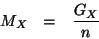\begin{eqnarray*}
M_X&=&\frac{G_X}{n}
\end{eqnarray*}