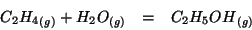 \begin{eqnarray*}
\Gaseous{C_2H_4}+\Gaseous{H_2O}&=&\Gaseous{C_2H_5OH}
\end{eqnarray*}