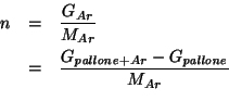 \begin{eqnarray*}
n&=&\frac{\GOf{Ar}}{\MWOf{Ar}}\\
&=&\frac{\GOf{\mathit{pallone}+Ar}-\GOf{\mathit{pallone}}}{\MWOf{Ar}}\\
\end{eqnarray*}