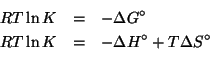 \begin{eqnarray*}
RT\ln{}K&=&-\Delta{}G^\circ\\
RT\ln{}K&=&-\Delta{}H^\circ+T\Delta{}S^\circ\\
\end{eqnarray*}