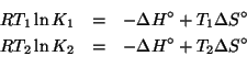 \begin{eqnarray*}
RT_1\ln{}K_1&=&-\Delta{}H^\circ+T_1\Delta{}S^\circ\\
RT_2\ln{}K_2&=&-\Delta{}H^\circ+T_2\Delta{}S^\circ\\
\end{eqnarray*}