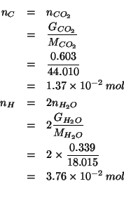 \begin{eqnarray*}
\NOf{C}&=&\NOf{CO_2}\\
&=&\frac{\GOf{CO_2}}{\MWOf{CO_2}}\\
&...
...\times10^{-2}\;mol\\ % (* 2.0(/ 0.339 18.015))0.0376353039134055
\end{eqnarray*}